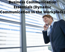 Business Communication Essentials (Dynamic Communication In The Workplace)