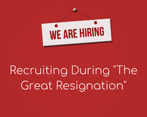 Recruiting During "The Great Resignation