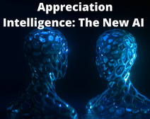 Appreciation Intelligence: The New AI