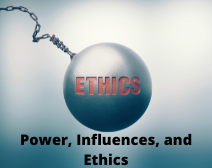 Power, Influences, And Ethics