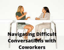 Navigating Difficult Conversations With Coworkers