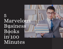 5 Marvelous Business Books In 100 Minutes