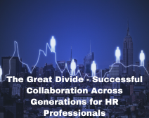 The Great Divide – Successful Collaboration Across Generations For HR Professionals