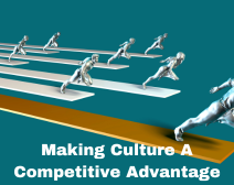 Making Culture A Competitive Advantage