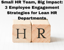 Small HR Team, Big Impact: 3 Employee Engagement Strategies For Lean HR Departments