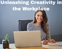 Unleashing Creativity In The Workplace