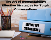 The Art of Accountability: Effective Strategies for Tough Conversations