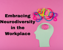 Embracing Neurodiversity in the Workplace
