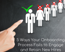 5 Ways Your Onboarding Process Fails to Engage and Retain New Hires