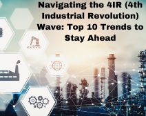 Navigating the 4IR (4th Industrial Revolution) Wave: Top 10 Trends to Stay Ahead