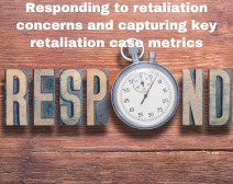 Responding to Retaliation Concerns and Capturing Key Retaliation Case Metrics