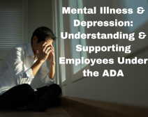 Mental Illness & Depression: Understanding & Supporting Employees Under the ADA
