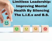 Limitless Leadership: Improving Mental Health By Silencing The L.I.E.s and B.S.