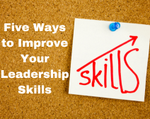 Five Ways to Improve Your Leadership Skills
