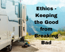 Ethics – Keeping the Good from Breaking Bad