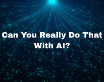 Can You Really Do That With AI?